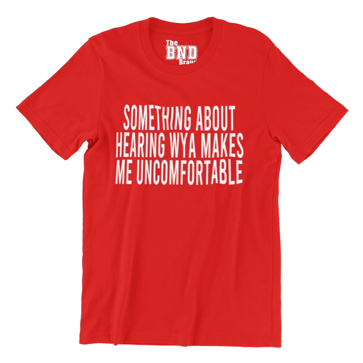 SOMETHING ABOUT HEARING WYA MAKES ME UNCOMFORTABLE TSHIRT