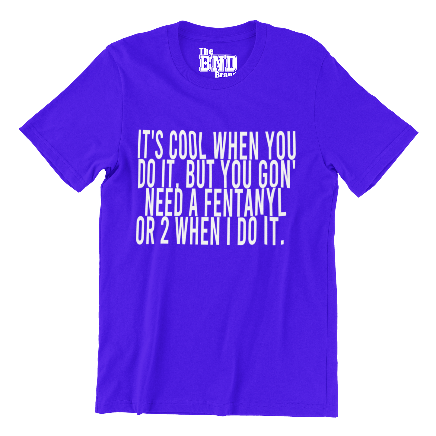 IT'S COOL WHEN YOU DO IT, BUT YOU GON' NEED A FENTANYL OR 2 WHEN I DO IT.