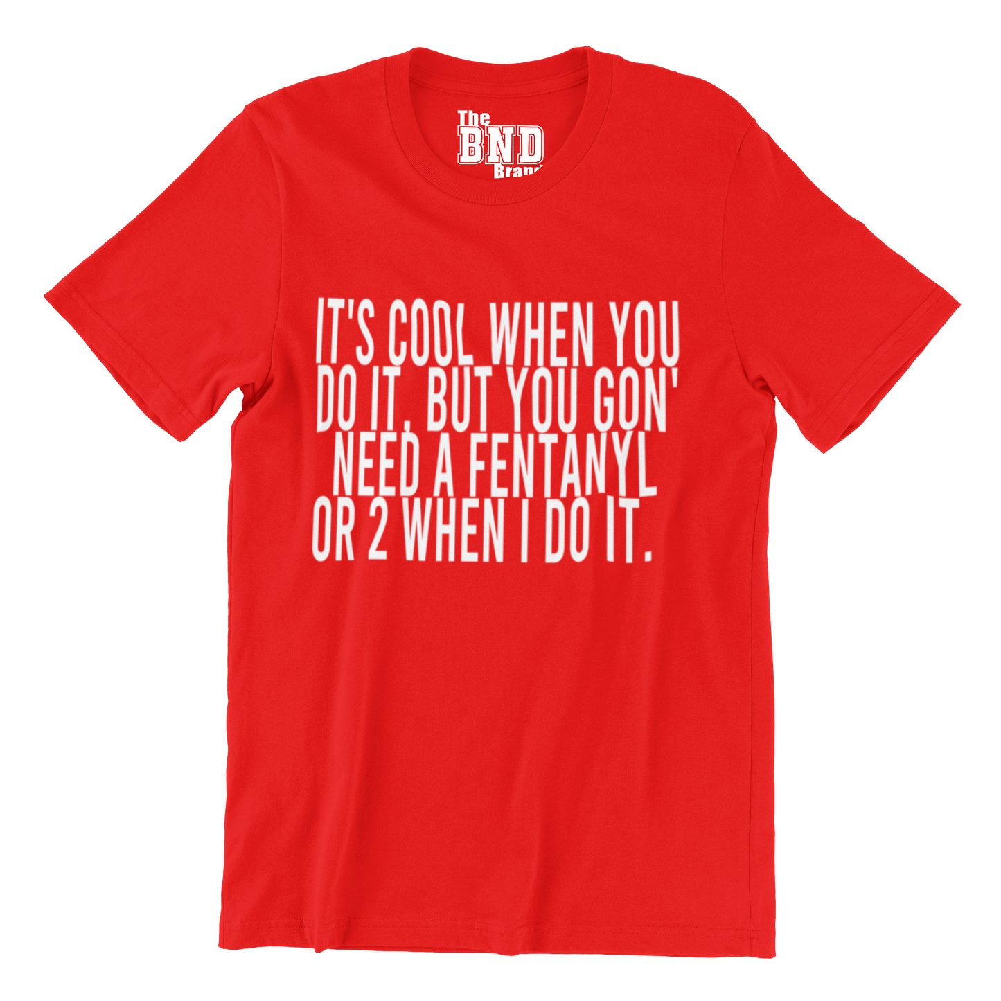 IT'S COOL WHEN YOU DO IT, BUT YOU GON' NEED A FENTANYL OR 2 WHEN I DO IT.