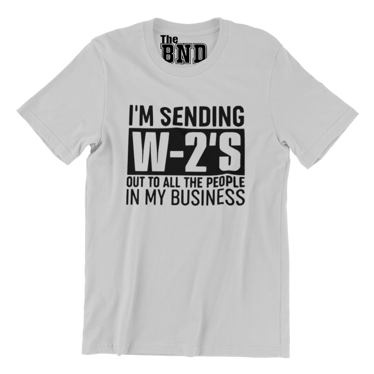 I'M SENDING W-2s OUT TO ALL THE PEOPLE IN MY BUSINESS