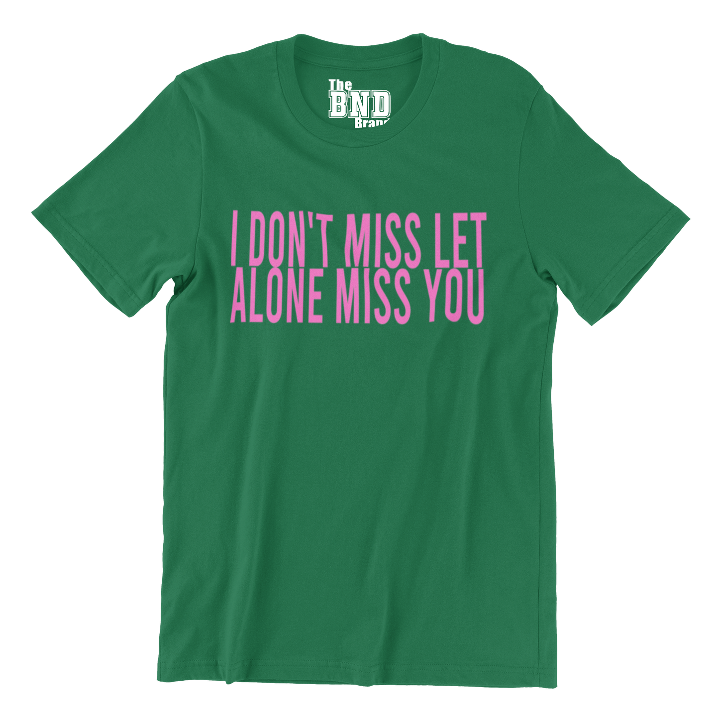 I DON'T MISS, LET ALONE MISS YOU
