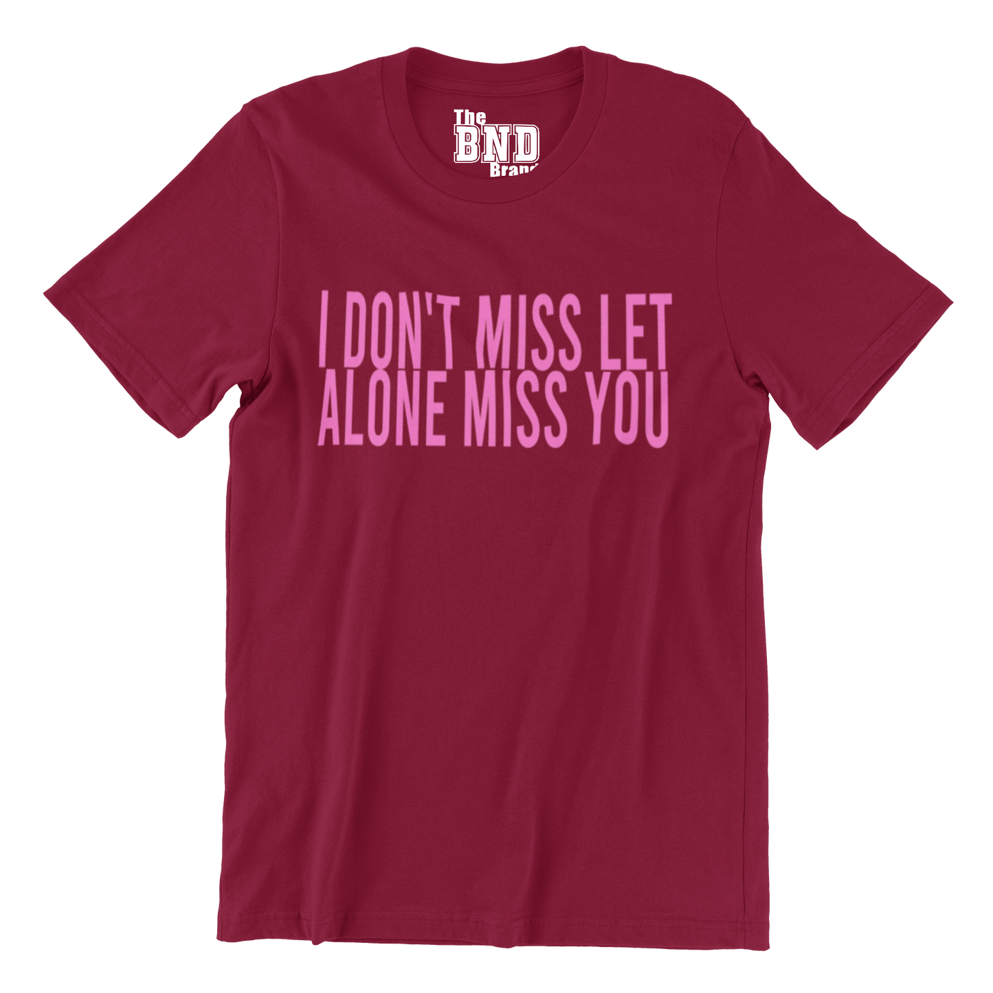 I DON'T MISS, LET ALONE MISS YOU