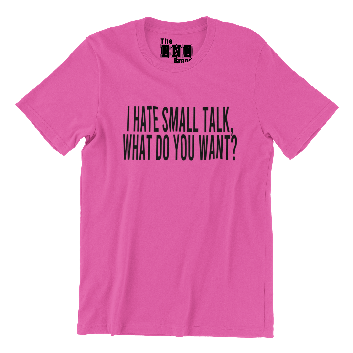 I HATE SMALL TALK, WHAT DO YOU WANT?