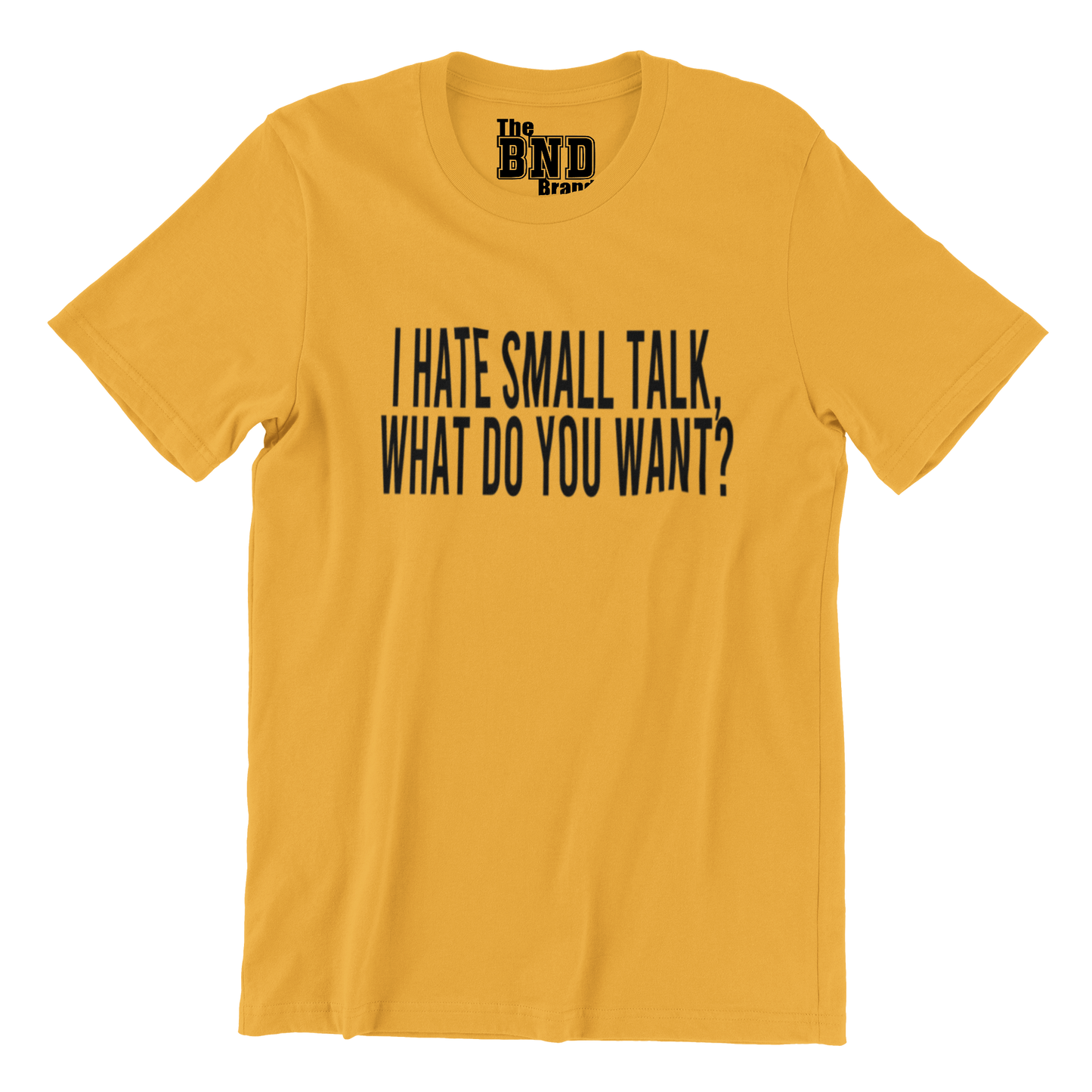I HATE SMALL TALK, WHAT DO YOU WANT?