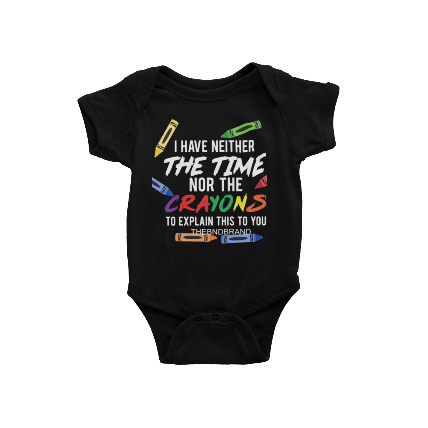 I HAVE NEITHER THE TIME NOR THE CRAYONS TO EXPLAIN THIS TO YOU(COLOR)(BABIES)