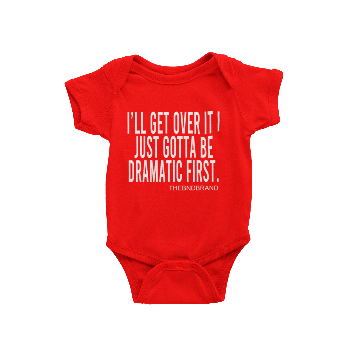 I'LL GET OVER IT I JUST GOTTA BE DRAMATIC FIRST (BABIES)