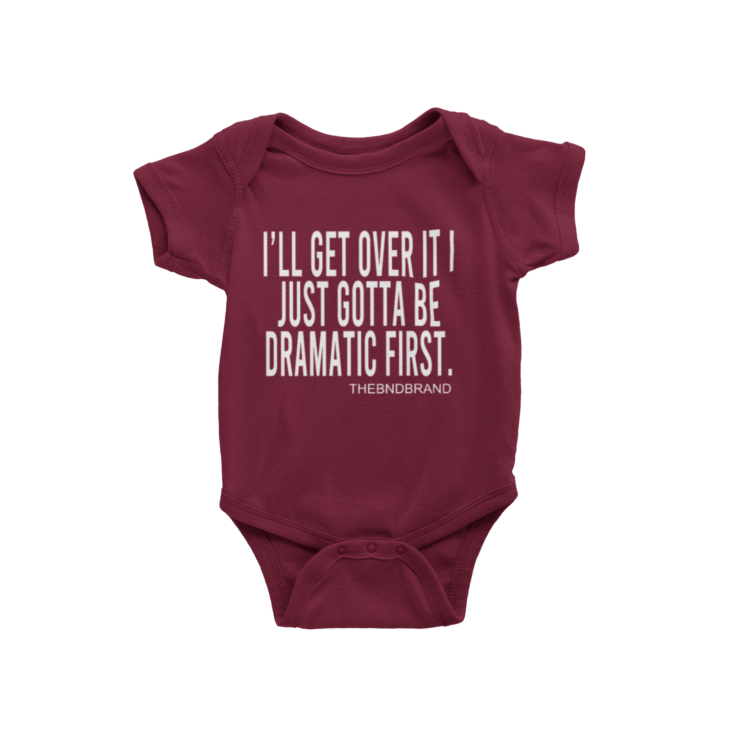 I'LL GET OVER IT I JUST GOTTA BE DRAMATIC FIRST (BABIES)