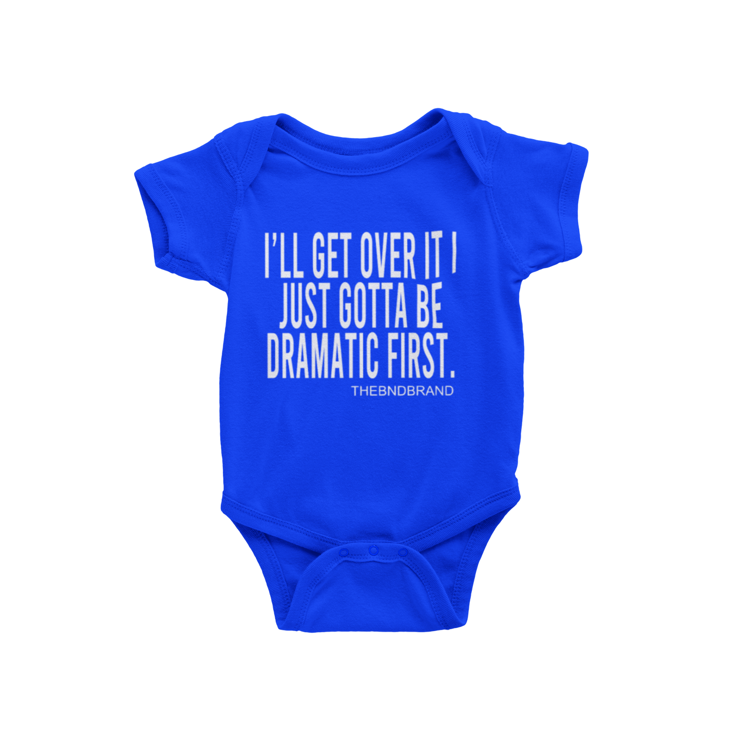 I'LL GET OVER IT I JUST GOTTA BE DRAMATIC FIRST (BABIES)