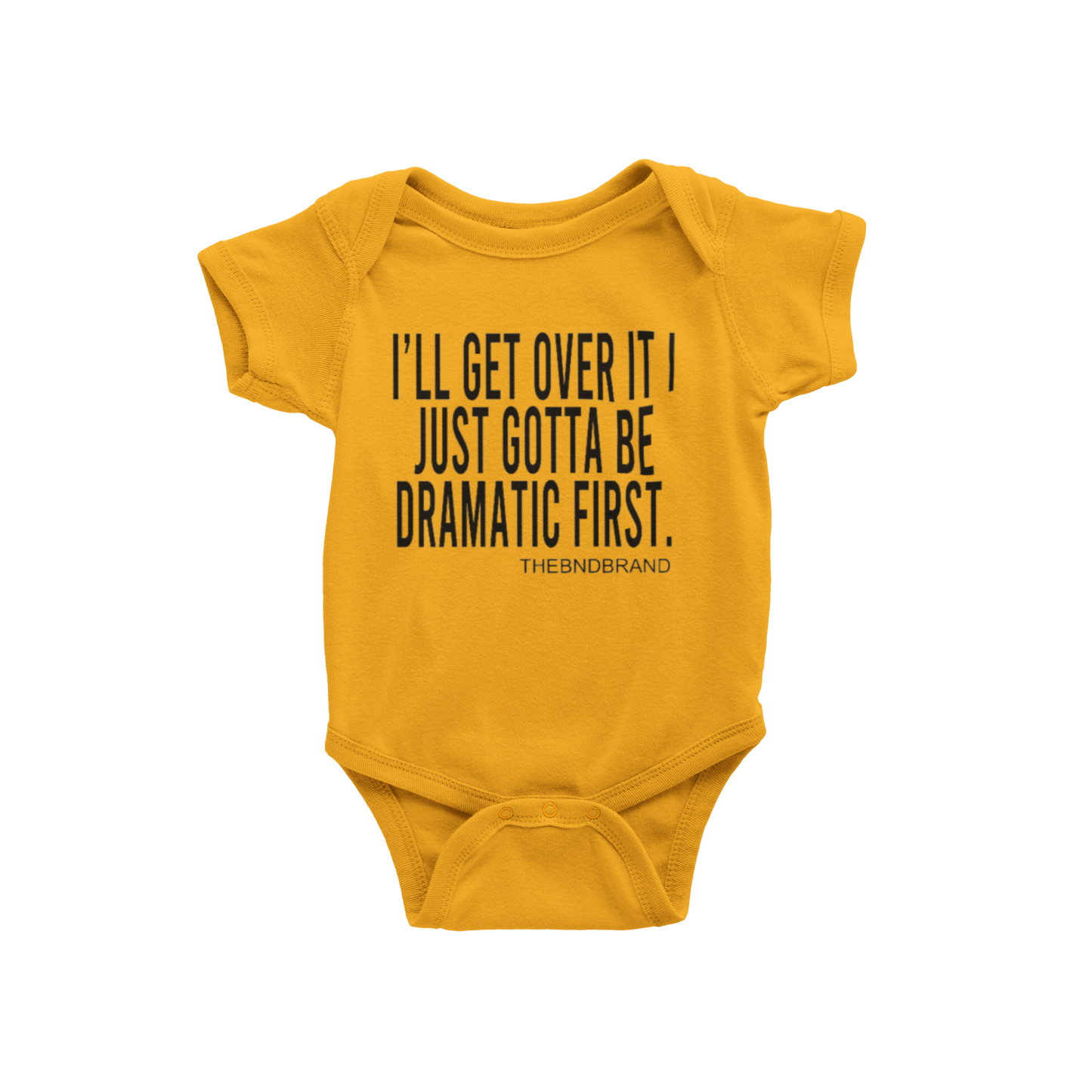 I'LL GET OVER IT I JUST GOTTA BE DRAMATIC FIRST (BABIES)