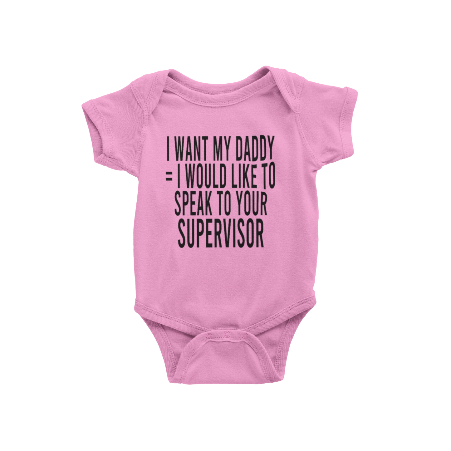 I WANT MY DADDY = I WOULD LIKE TO SPEAK TO YOUR SUPERVISOR(BABIES)
