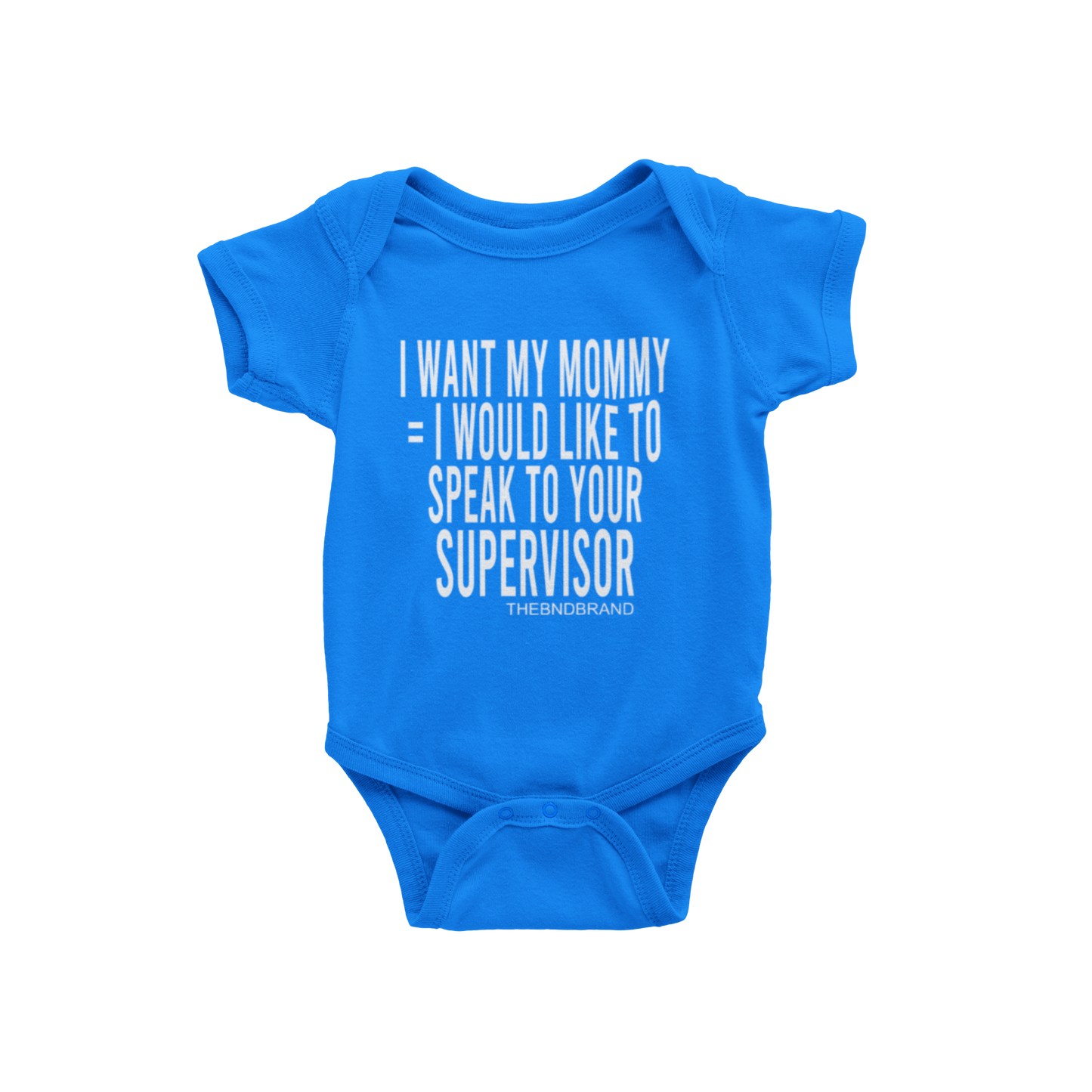 I WANT MY MOMMY = I WOULD LIKE TO SPEAK TO YOUR SUPERVISOR (BABIES)