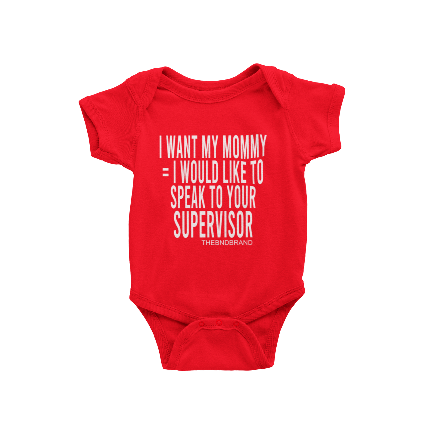 I WANT MY MOMMY = I WOULD LIKE TO SPEAK TO YOUR SUPERVISOR (BABIES)