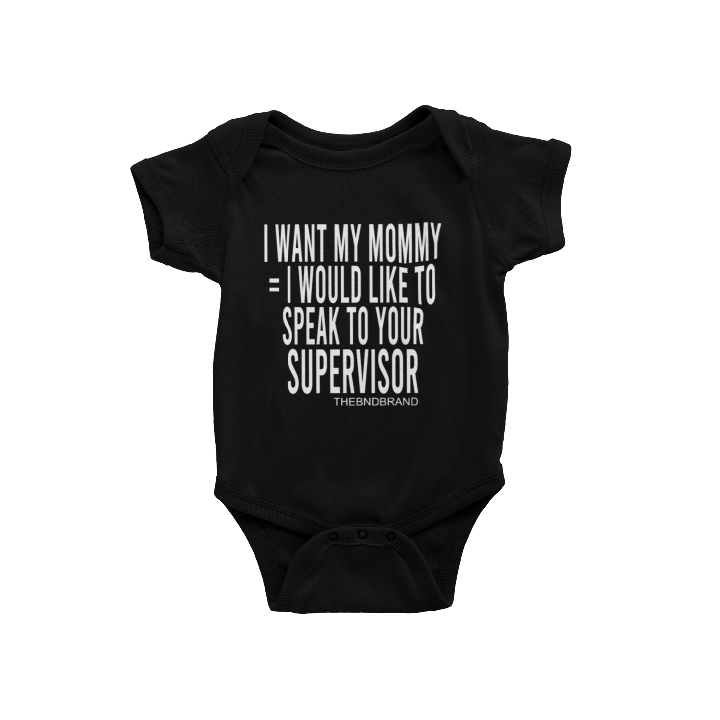 I WANT MY MOMMY = I WOULD LIKE TO SPEAK TO YOUR SUPERVISOR (BABIES)