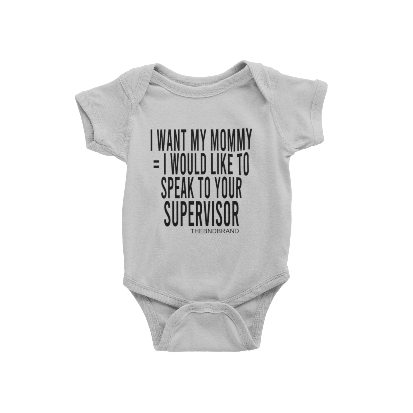I WANT MY MOMMY = I WOULD LIKE TO SPEAK TO YOUR SUPERVISOR (BABIES)