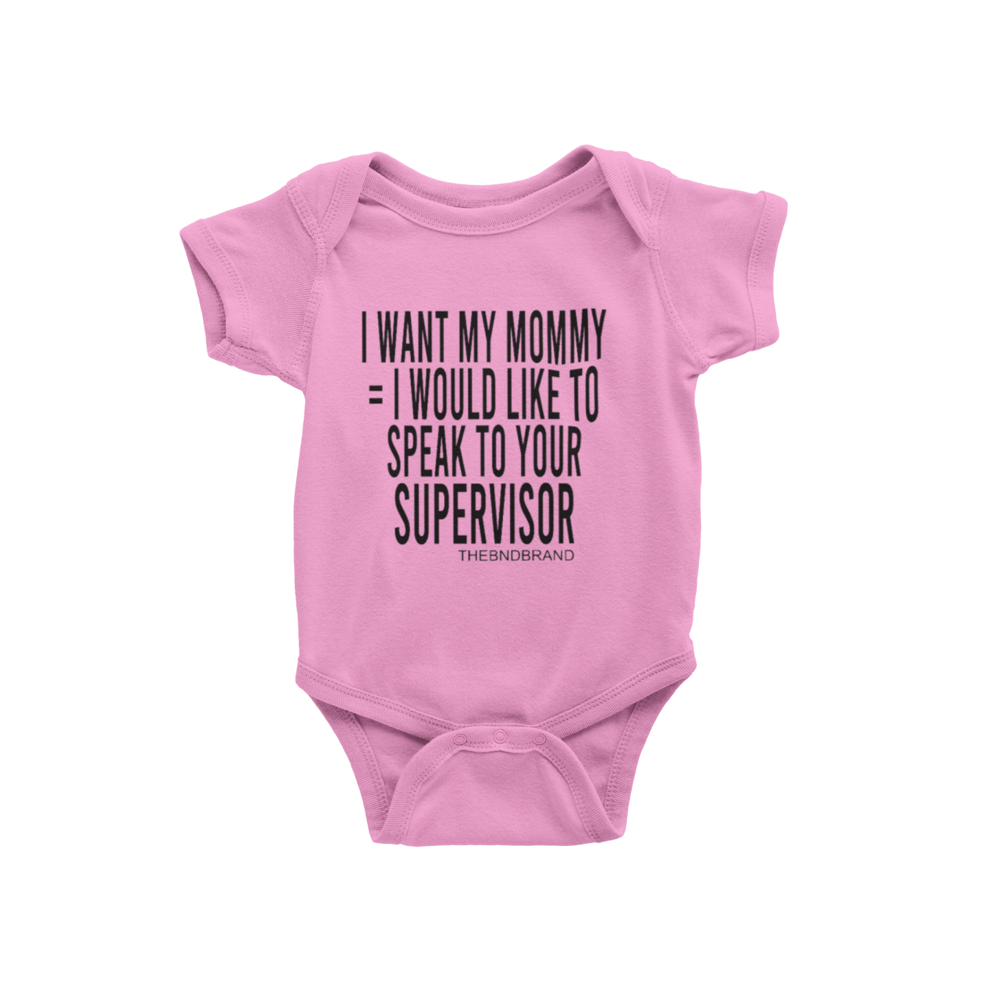 I WANT MY MOMMY = I WOULD LIKE TO SPEAK TO YOUR SUPERVISOR (BABIES)