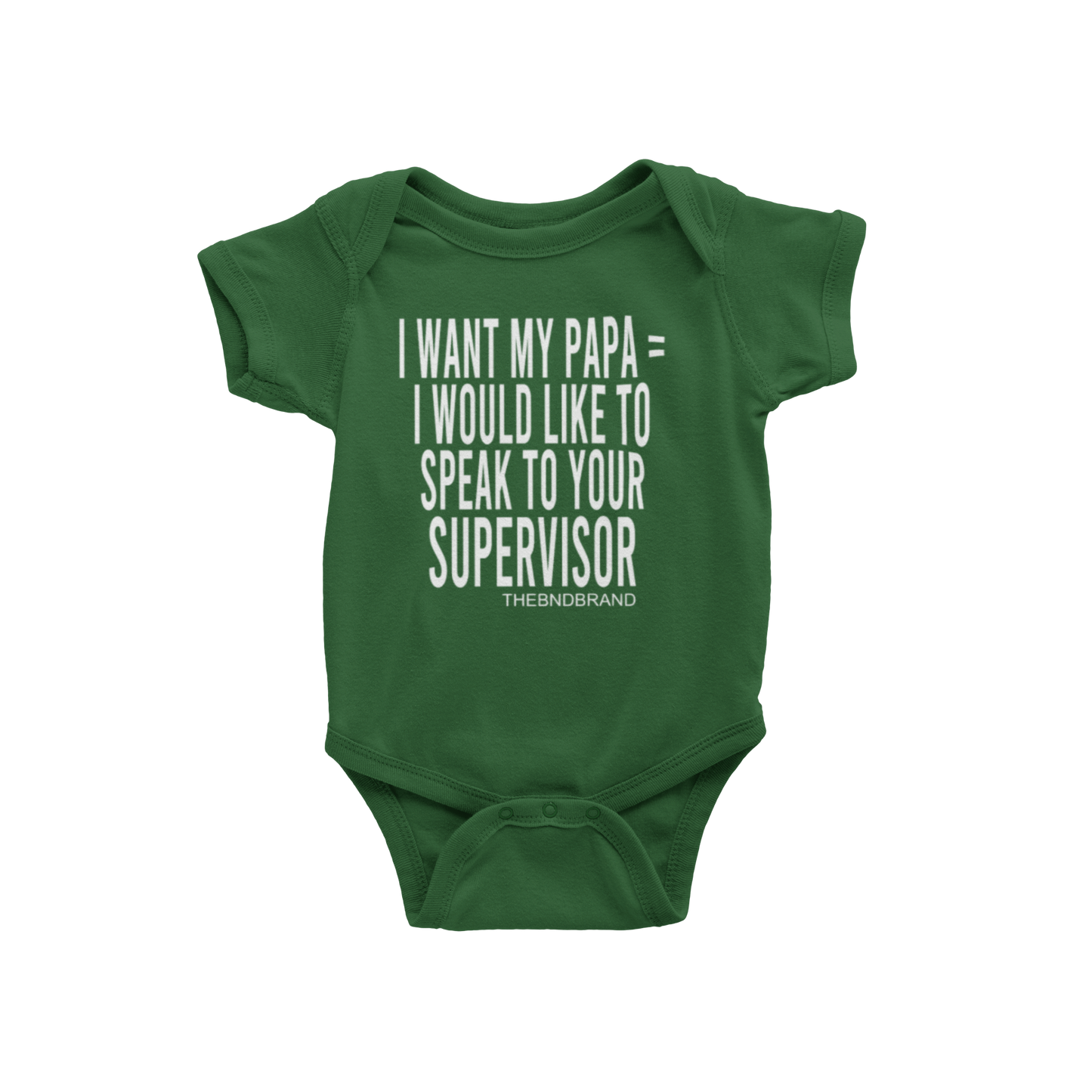 I WANT MY PAPA = I WOULD LIKE TO SPEAK TO YOUR SUPERVISOR (BABIES)