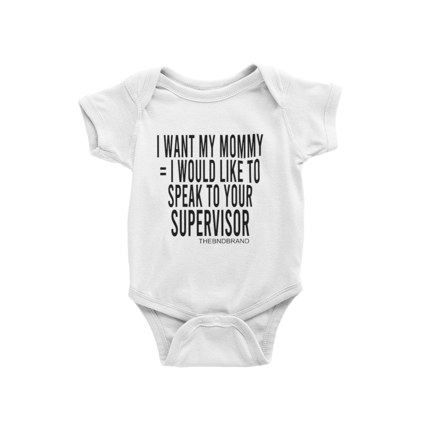 I WANT MY MOMMY = I WOULD LIKE TO SPEAK TO YOUR SUPERVISOR (BABIES)