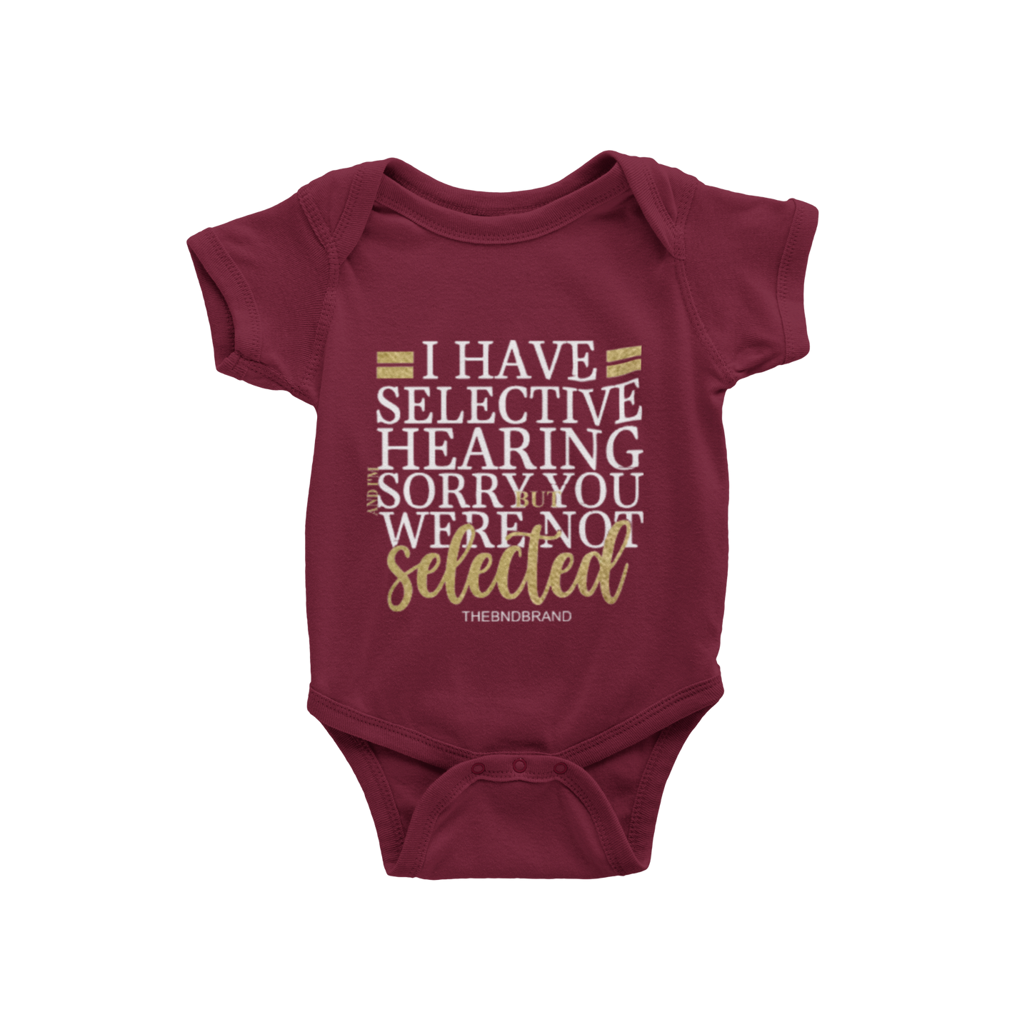 I HAVE SELECTIVE HEARING I'M SORRY YOU WERE NOT SELECTED(BABIES)