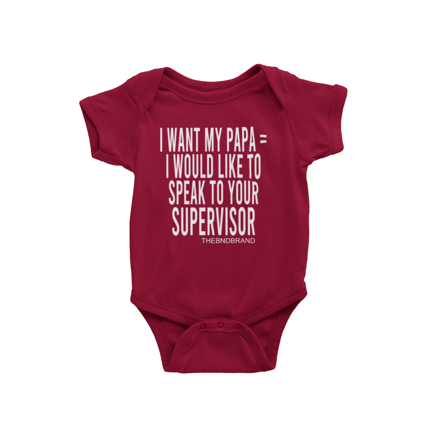 I WANT MY PAPA = I WOULD LIKE TO SPEAK TO YOUR SUPERVISOR (BABIES)