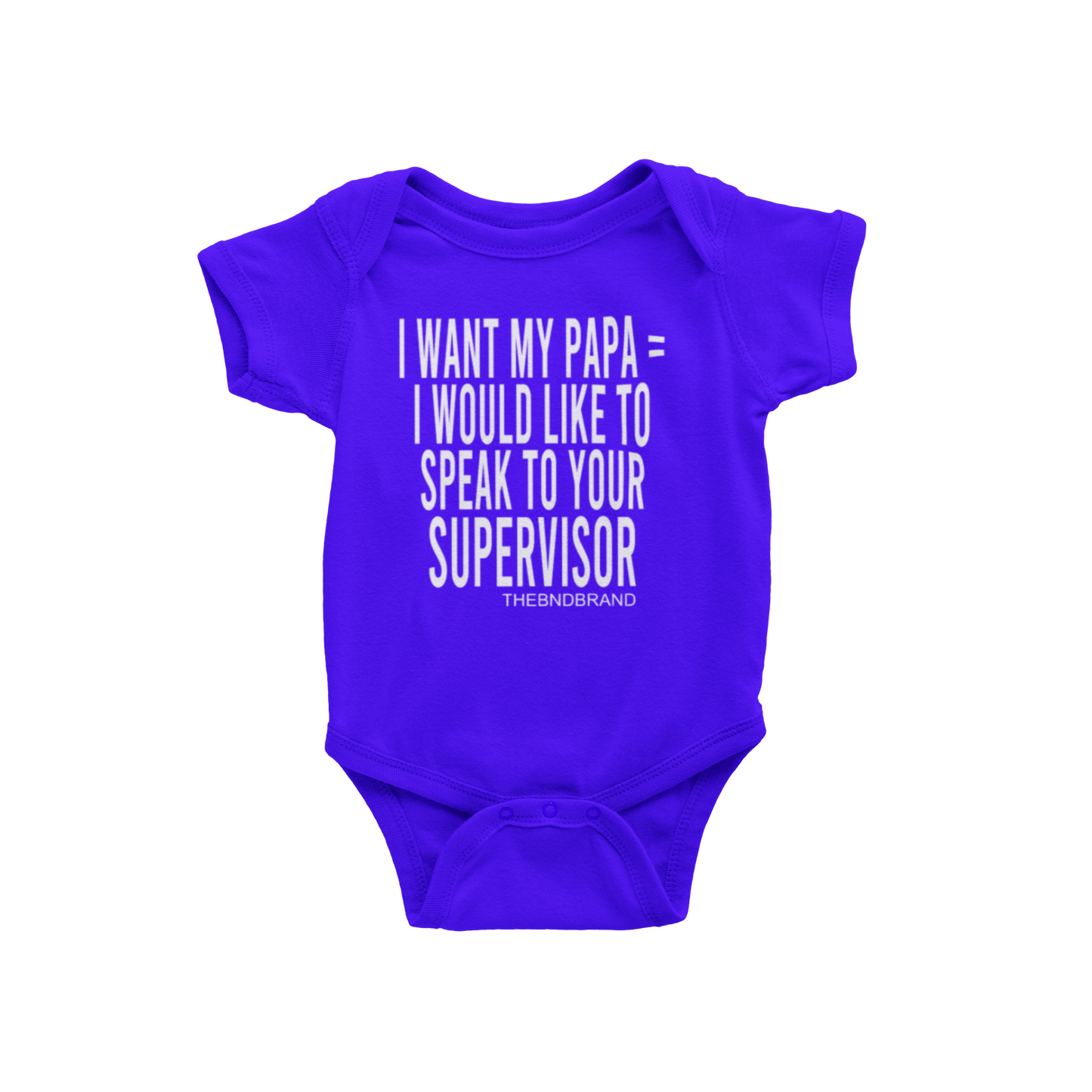 I WANT MY PAPA = I WOULD LIKE TO SPEAK TO YOUR SUPERVISOR (BABIES)
