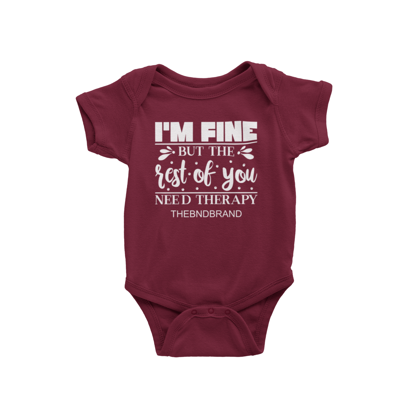 I'M FINE BUT THE REST OF YOU NEED THERAPY(BABIES)