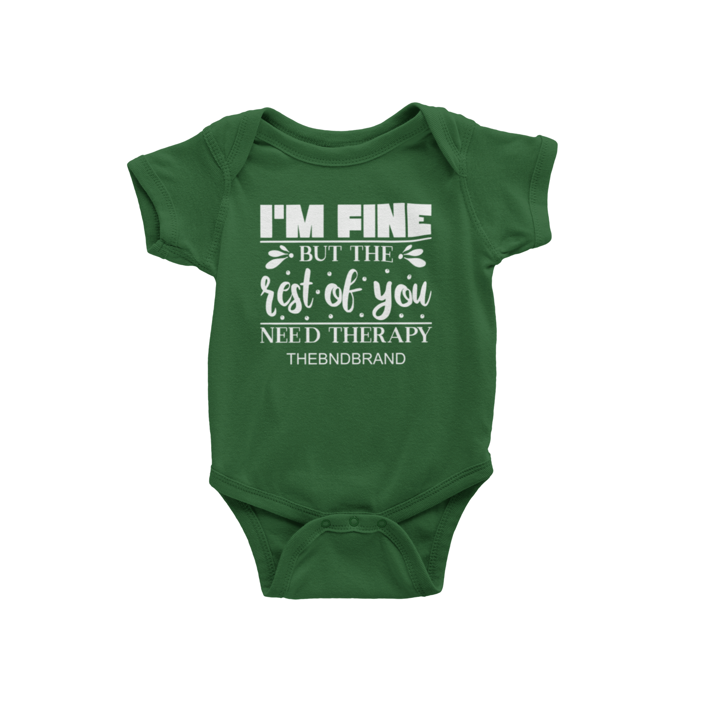 I'M FINE BUT THE REST OF YOU NEED THERAPY(BABIES)