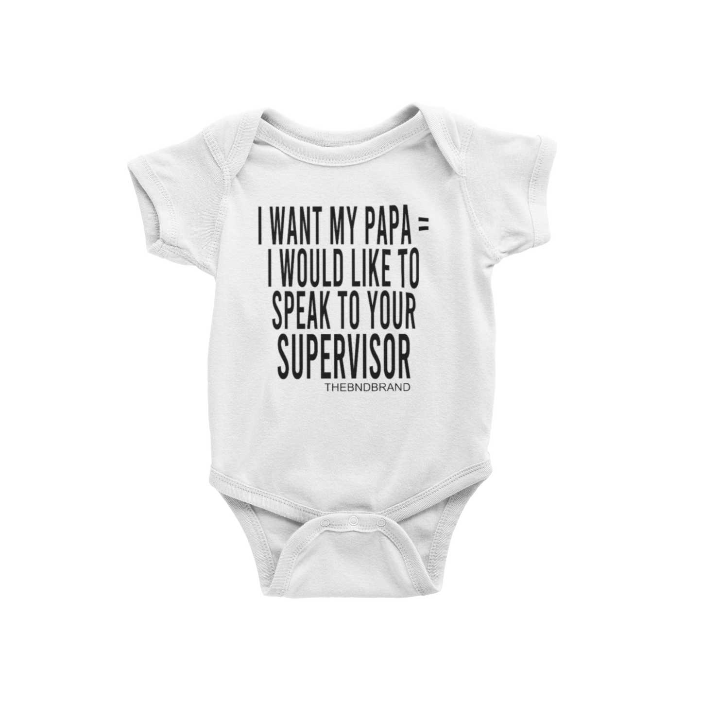 I WANT MY PAPA = I WOULD LIKE TO SPEAK TO YOUR SUPERVISOR (BABIES)