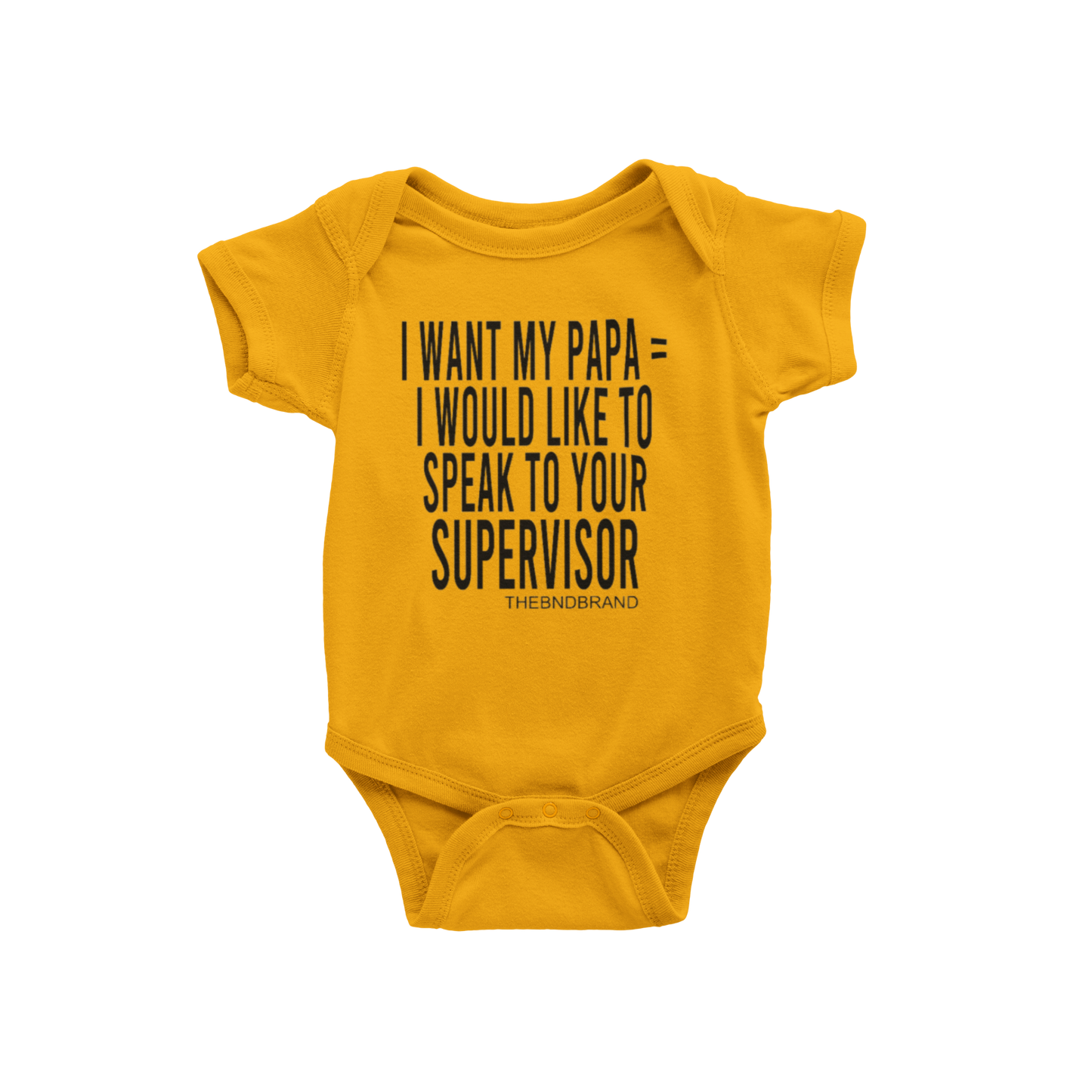 I WANT MY PAPA = I WOULD LIKE TO SPEAK TO YOUR SUPERVISOR (BABIES)