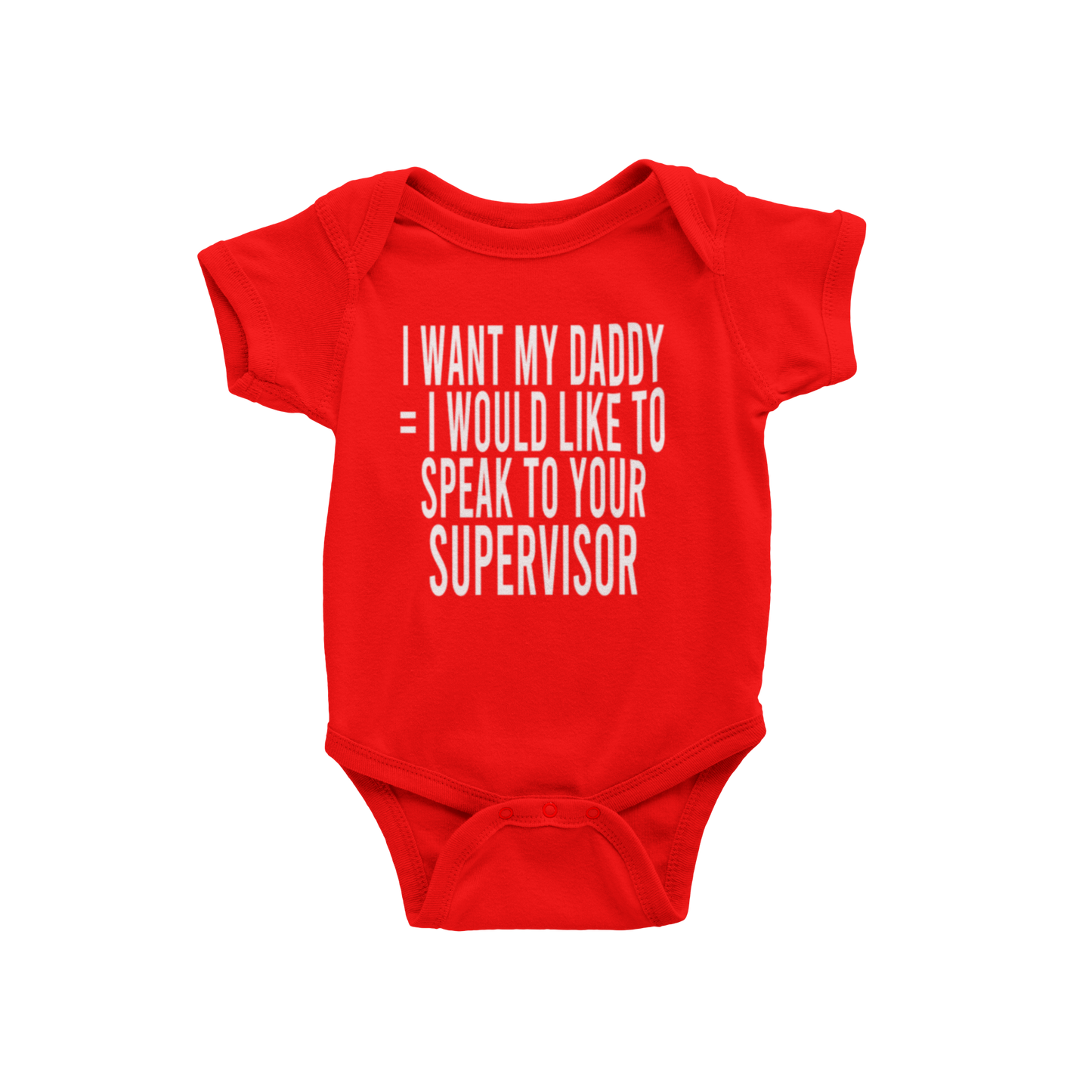 I WANT MY DADDY = I WOULD LIKE TO SPEAK TO YOUR SUPERVISOR(BABIES)