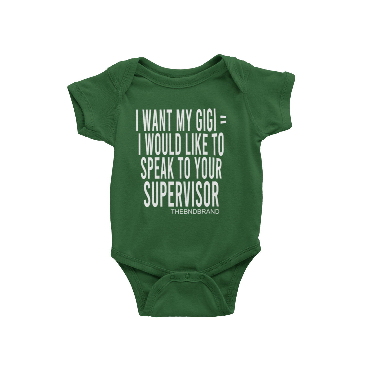 I WANT MY GIGI= I WOULD LIKE TO SPEAK TO YOUR SUPERVISOR(BABIES)