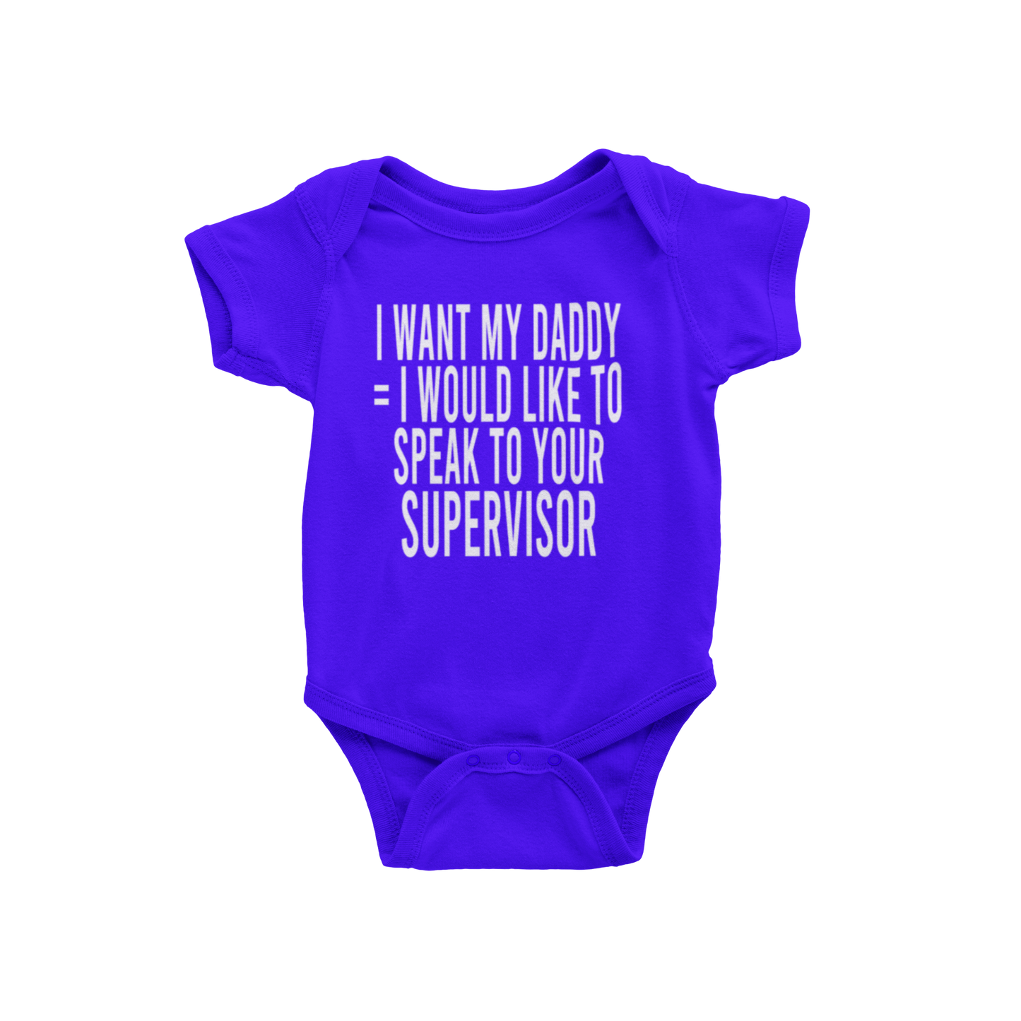 I WANT MY DADDY = I WOULD LIKE TO SPEAK TO YOUR SUPERVISOR(BABIES)