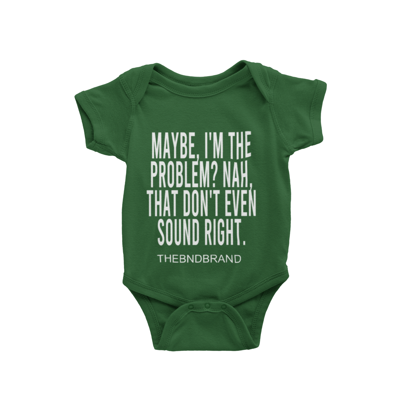 MAYBE, I'M THE PROBLEM. NAH, THAT DON'T SOUND RIGHT? (BABIES)