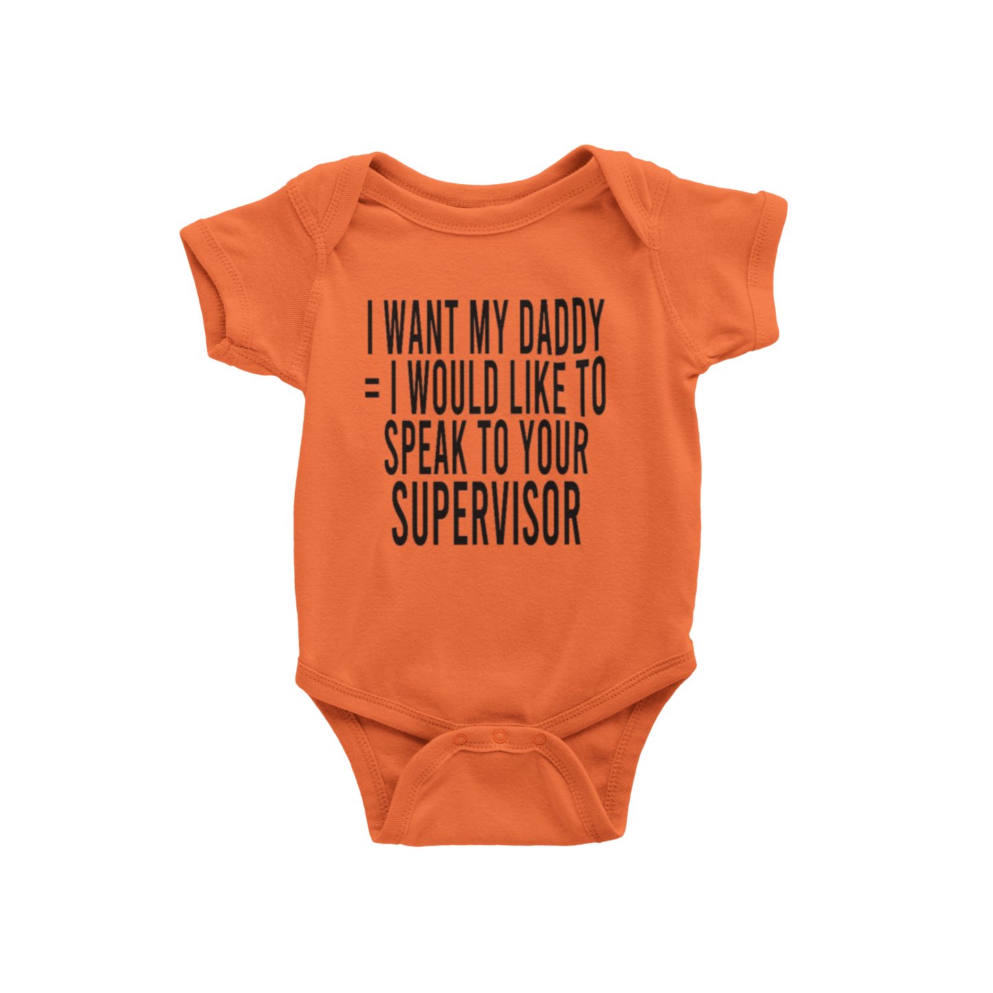I WANT MY DADDY = I WOULD LIKE TO SPEAK TO YOUR SUPERVISOR(BABIES)