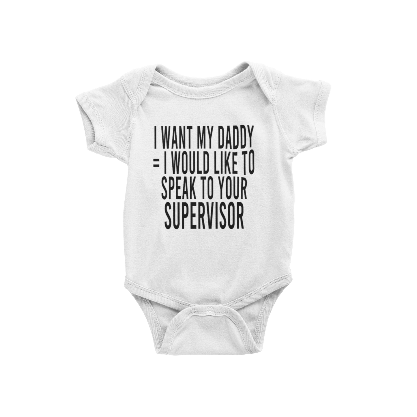 I WANT MY DADDY = I WOULD LIKE TO SPEAK TO YOUR SUPERVISOR(BABIES)