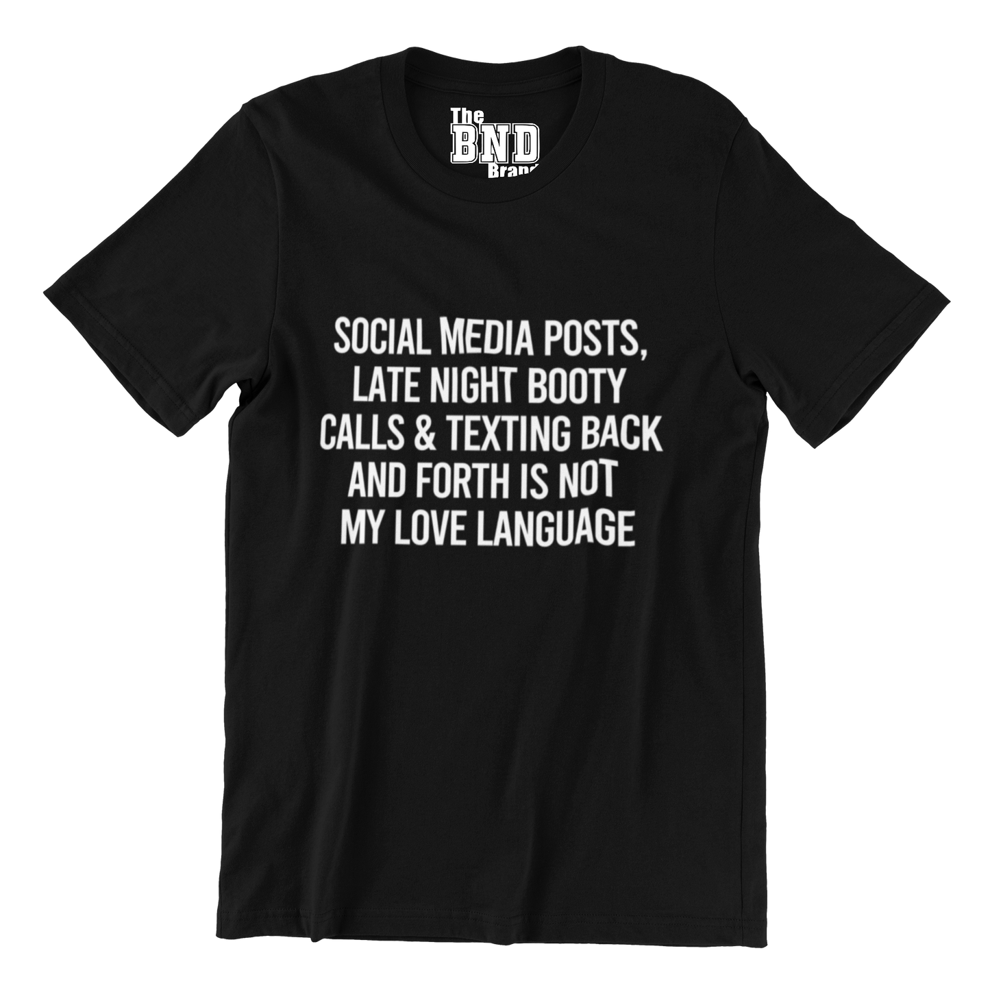SOCIAL MEDIA POSTS, LATE NIGHT BOOTY CALLS ARE NOT MY LOVE LANGUAGE TEE