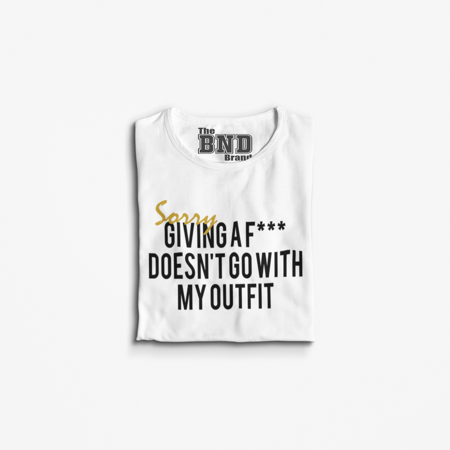 SORRY GIVING A FUCK DOESN'T GO WITH MY OUTFIT