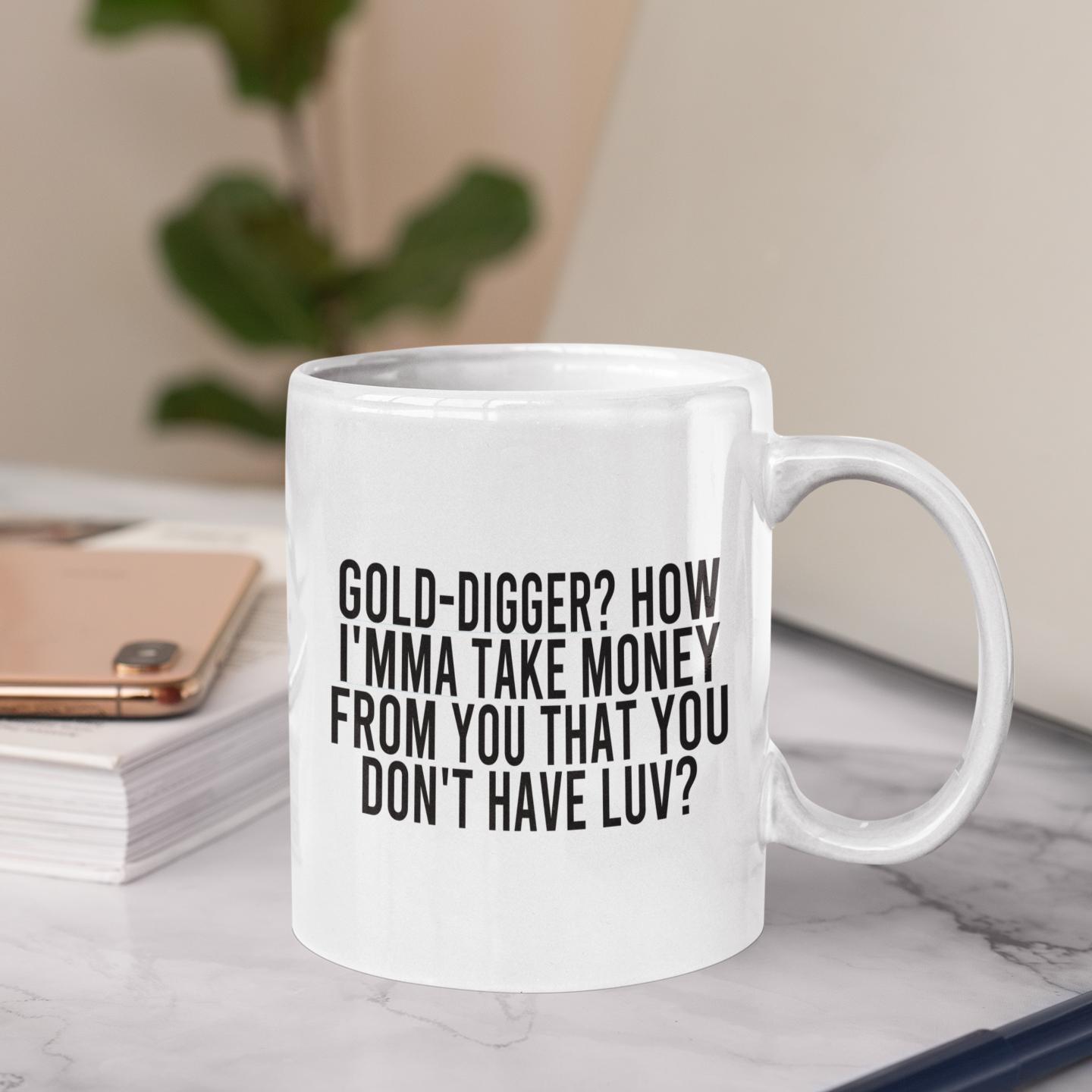 GOLD-DIGGER? HOW I'MMA TAKE MONEY FROM YOU MUG