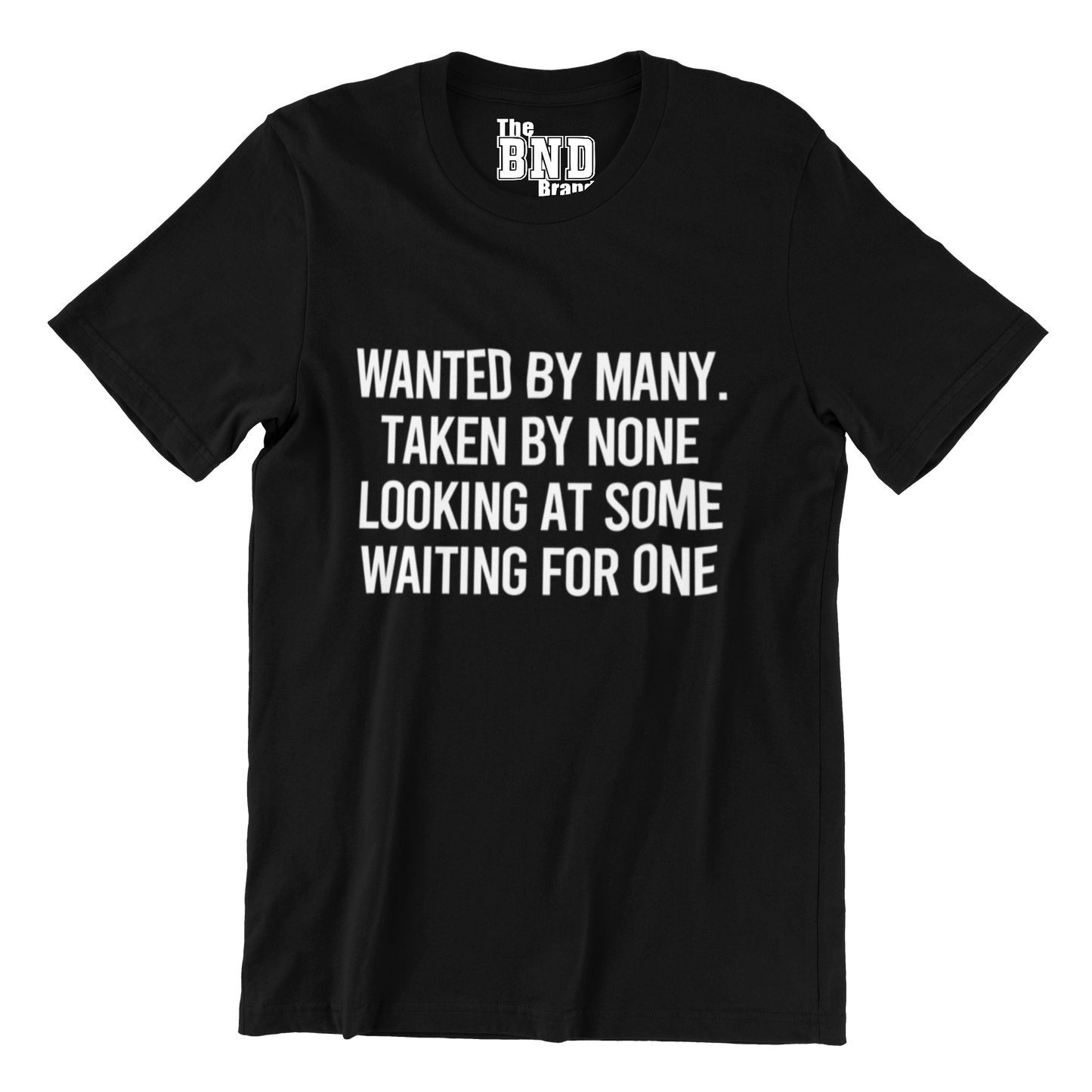 WANTED BY MANY, TAKEN BY NONE... TEE