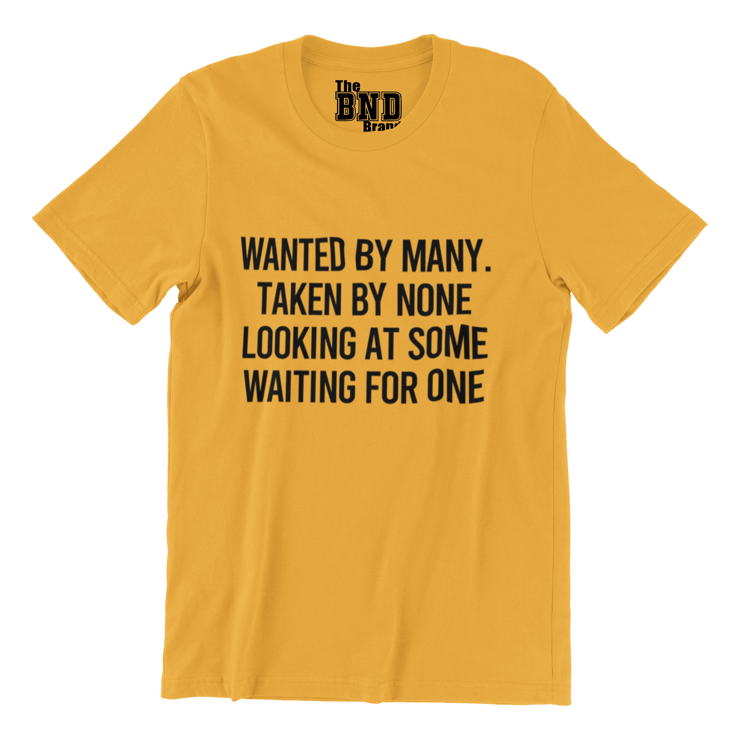 WANTED BY MANY, TAKEN BY NONE... TEE