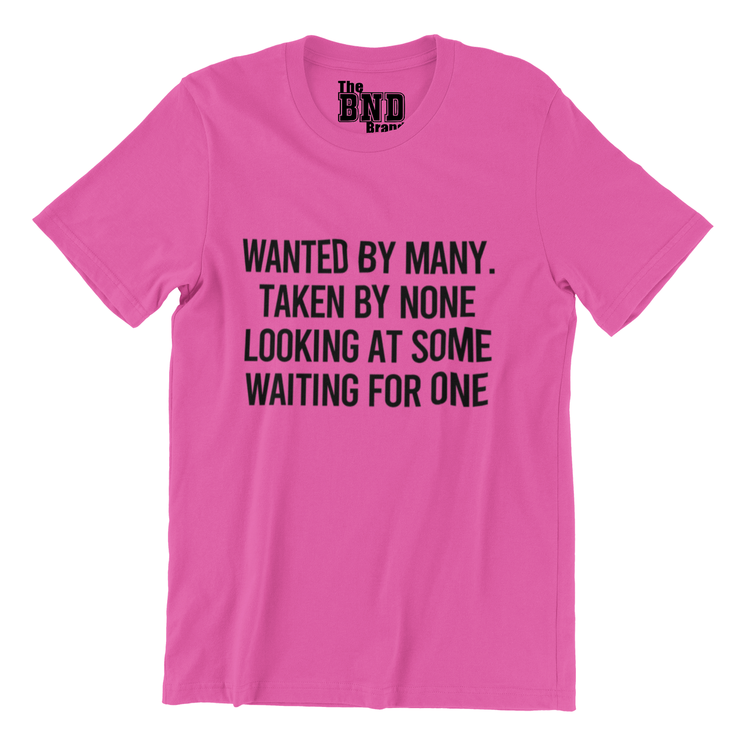 WANTED BY MANY, TAKEN BY NONE... TEE