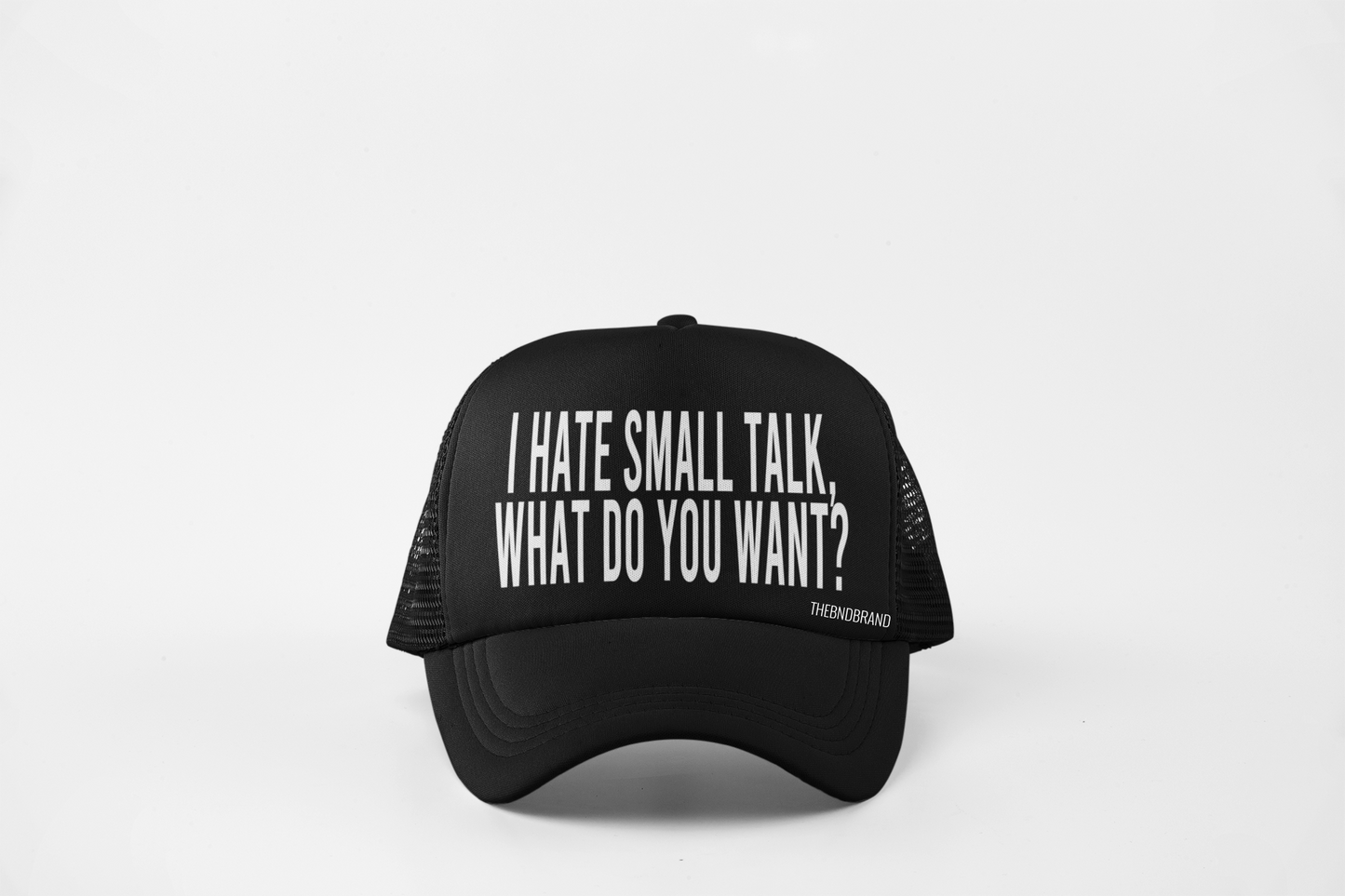 I HATE SMALL TALK WHAT DO YOU WANT HAT