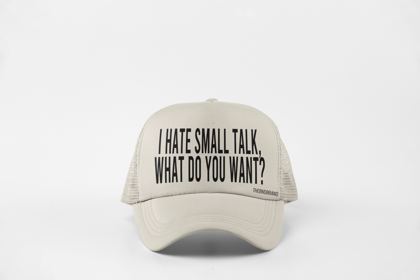 I HATE SMALL TALK WHAT DO YOU WANT HAT