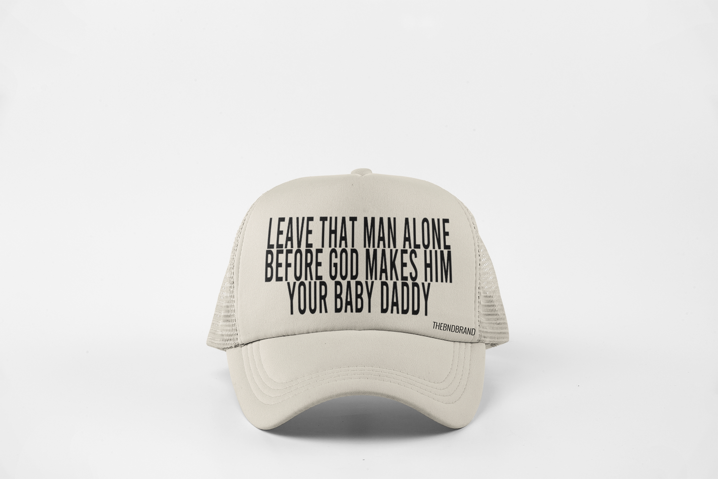 LEAVE THAT MAN ALONE BEFORE GOD MAKES HIM YOUR BABY DADDY HAT
