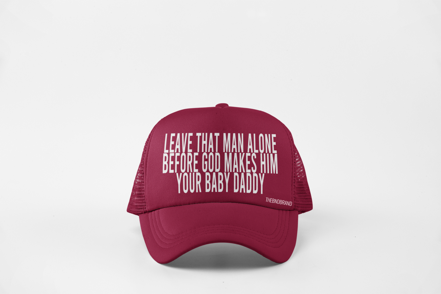 LEAVE THAT MAN ALONE BEFORE GOD MAKES HIM YOUR BABY DADDY HAT