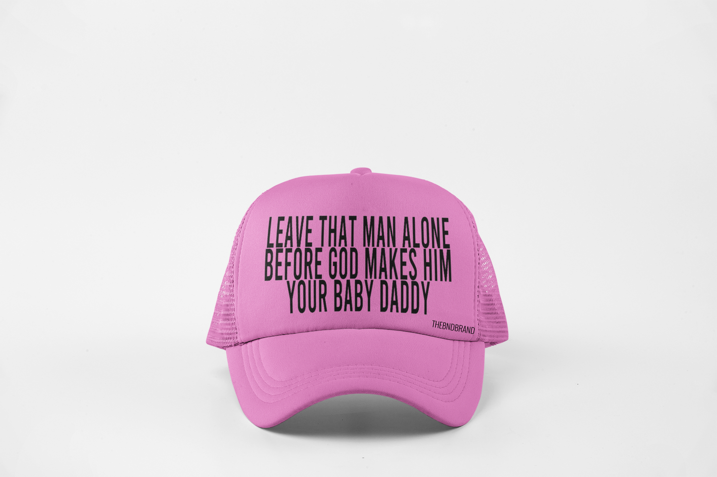 LEAVE THAT MAN ALONE BEFORE GOD MAKES HIM YOUR BABY DADDY HAT