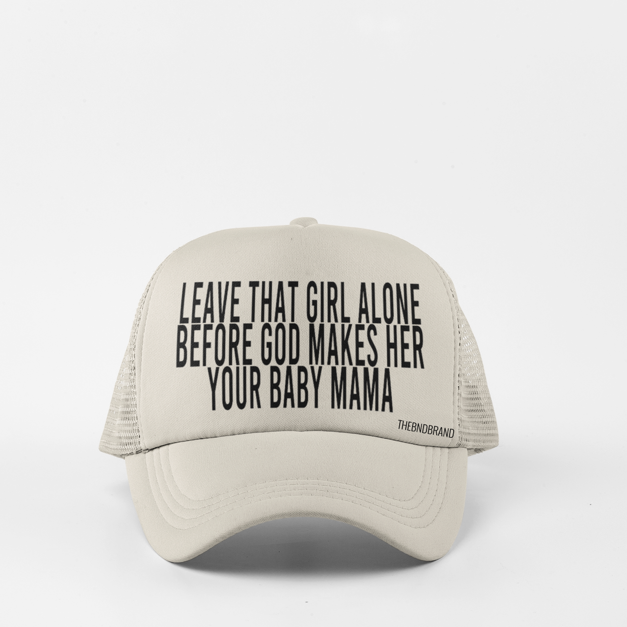 LEAVE THAT GIRL ALONE BEFORE GOD MAKES HER YOUR BABY MAMA HAT