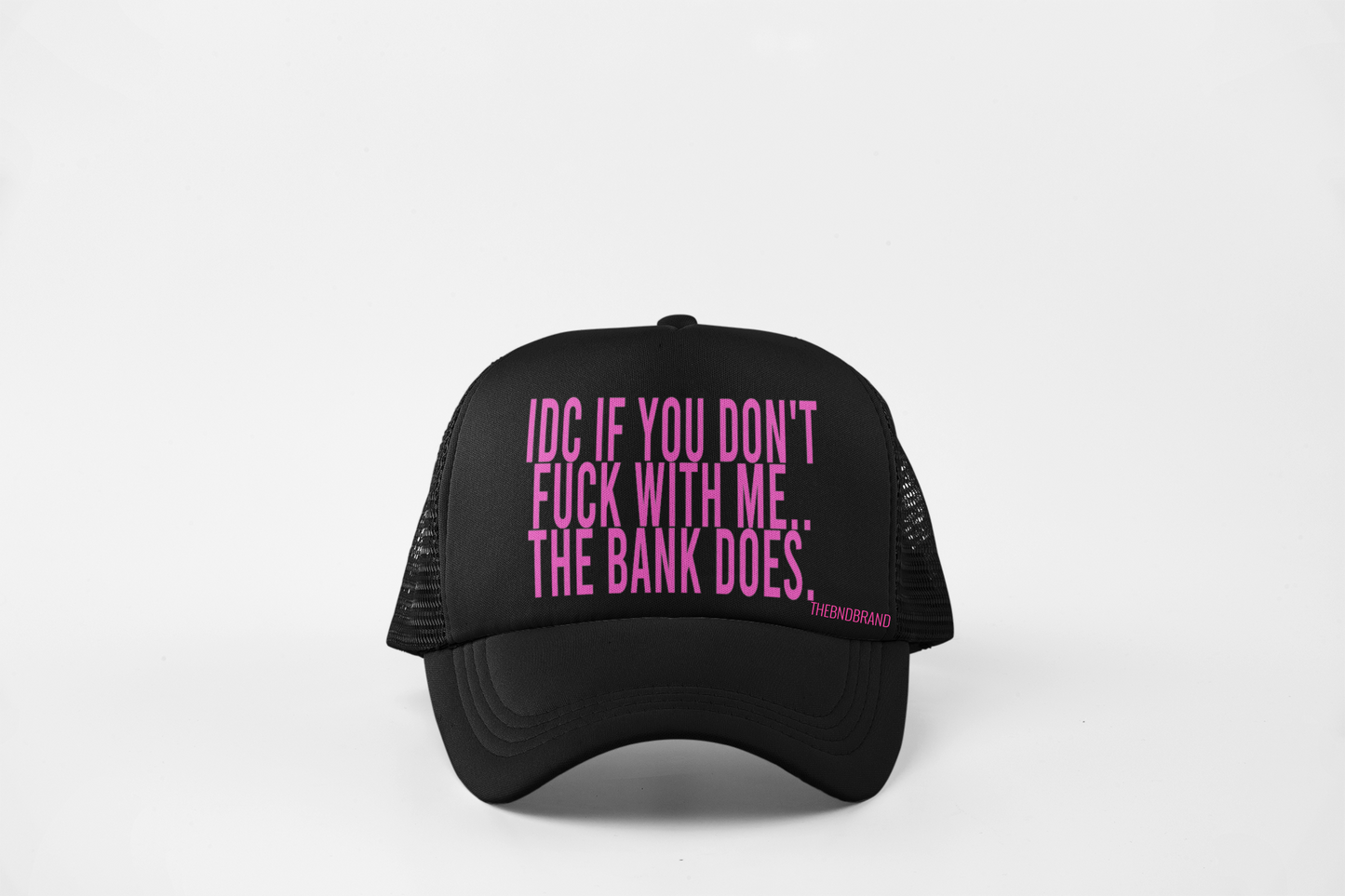 IDC IF YOU DON'T FUCK WITH ME.. THE BANK DOES HAT