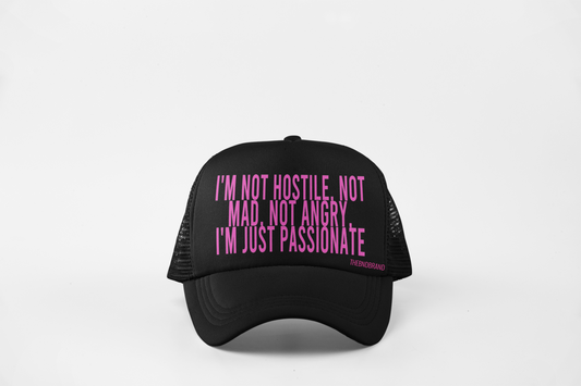I'M NOT HOSTILE, NOT MAD, NOT ANGRY. I'M JUST PASSIONATE HAT