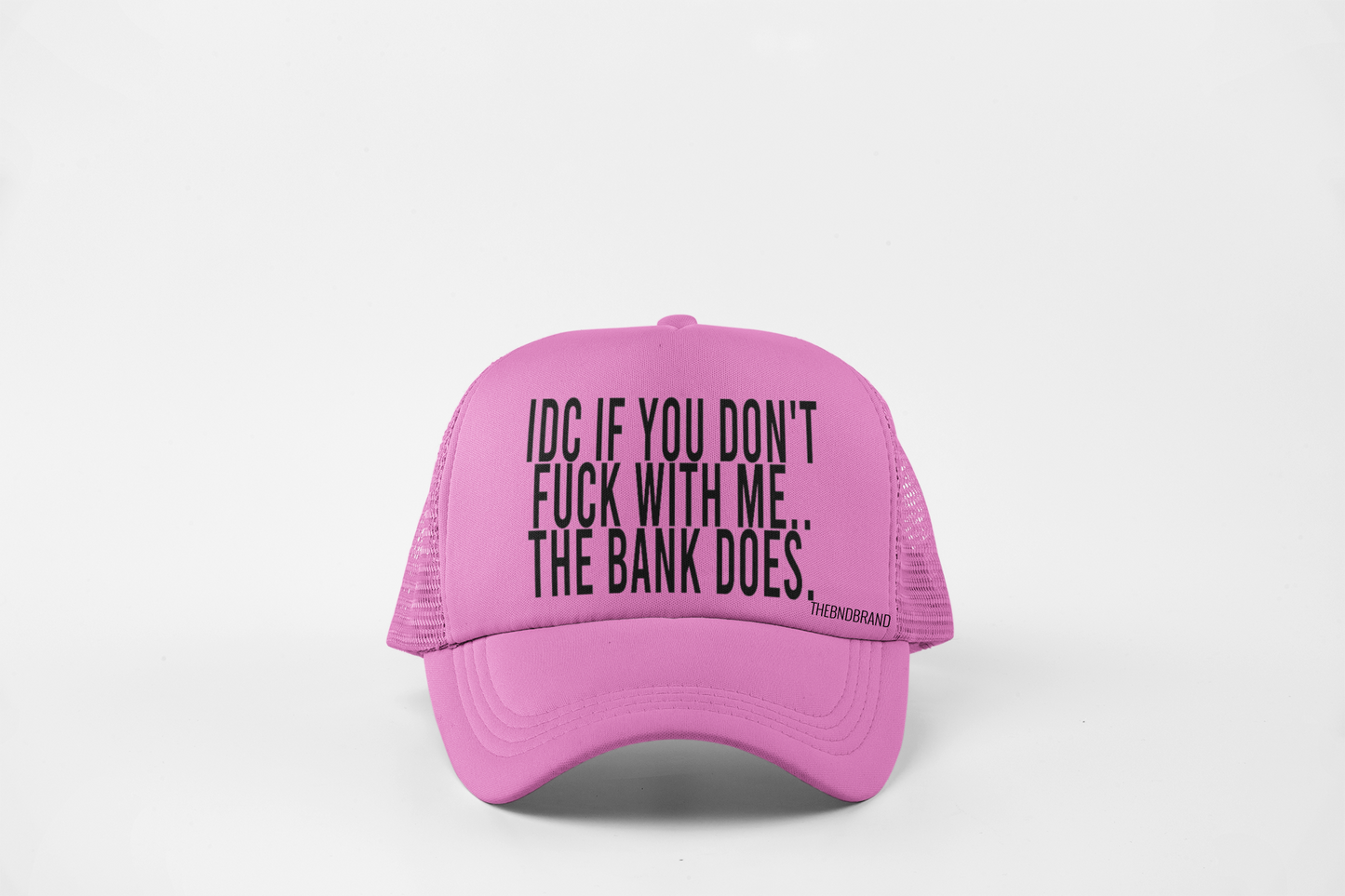 IDC IF YOU DON'T FUCK WITH ME.. THE BANK DOES HAT