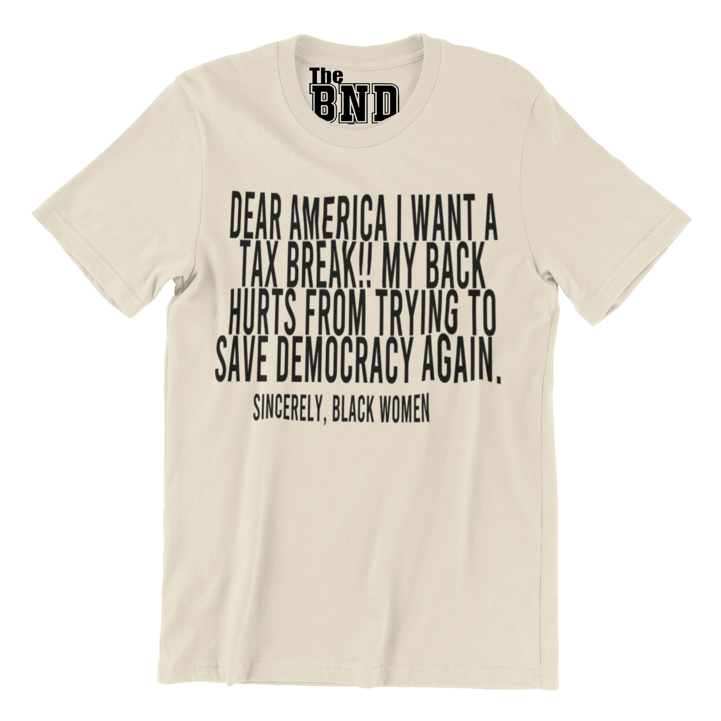 DEAR AMERICA, I WANT A TAX BREAK!! MY BACK HURTS FROM TRYING TO SAVE DEMOCRACY AGAIN.